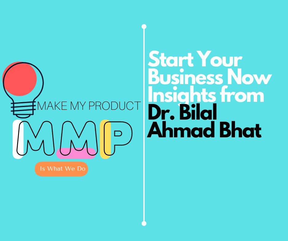 Start Your Business Now Insights from Dr. Bilal Ahmad Bhat