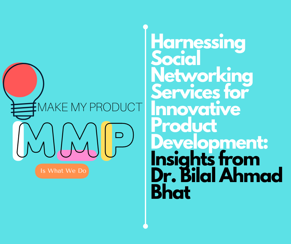 Harnessing Social Networking Services for Innovative Product Development: Insights from Dr. Bilal Ahmad Bhat