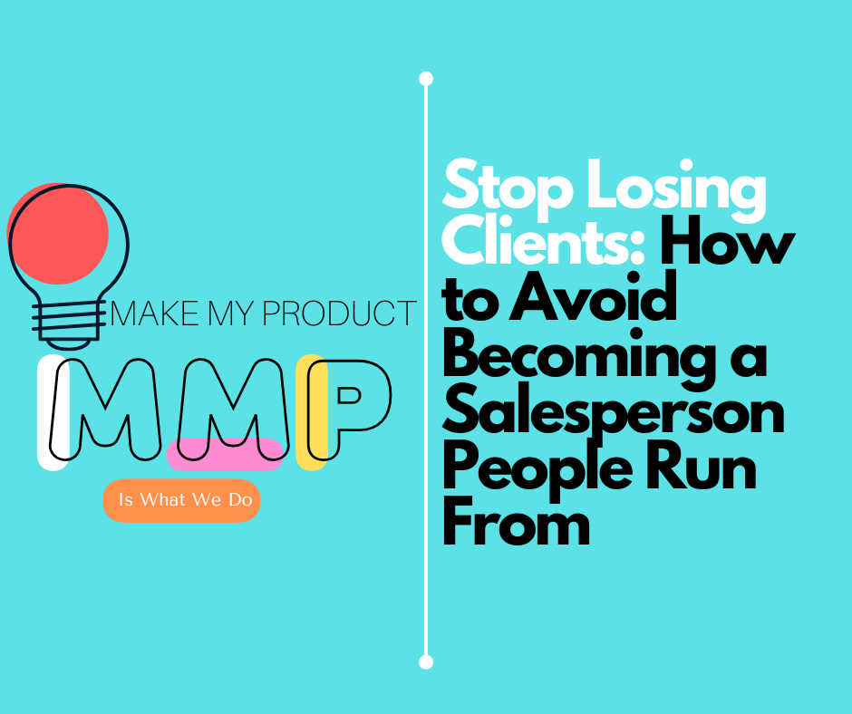 Stop Losing Clients: How to Avoid Becoming a Salesperson People Run From