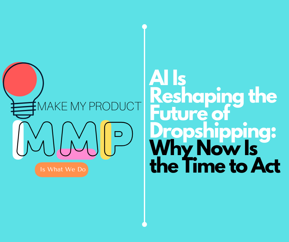 AI Is Reshaping the Future of Dropshipping: Why Now Is the Time to Act

