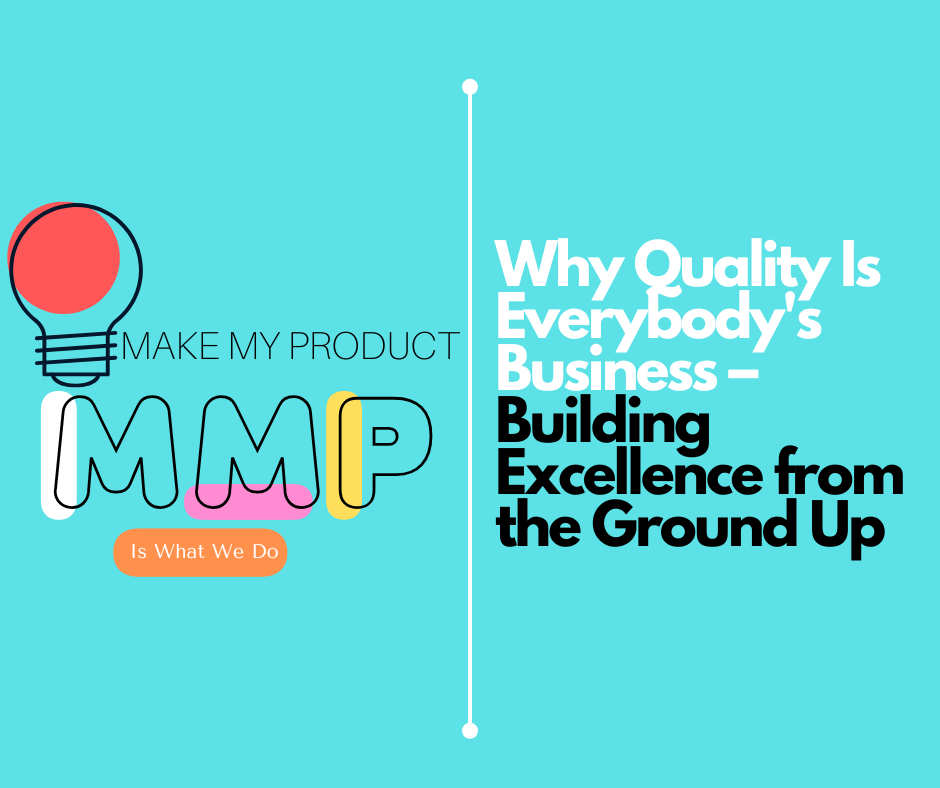 Why Quality Is Everybody's Business – Building Excellence from the Ground Up