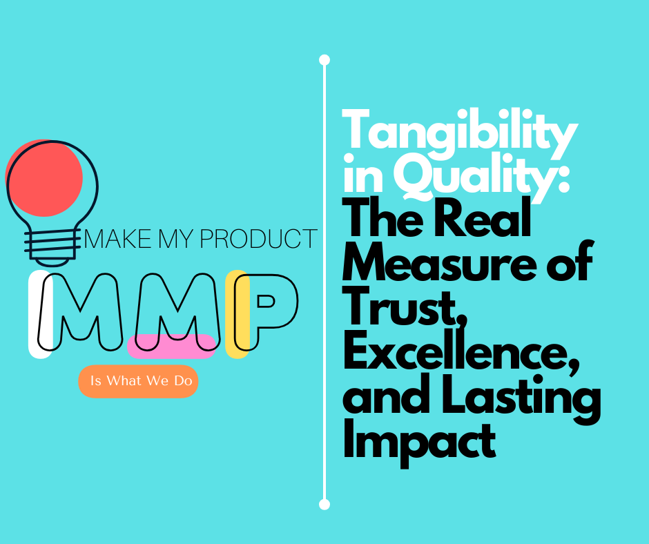 Tangibility in Quality: The Real Measure of Trust, Excellence, and Lasting Impact
