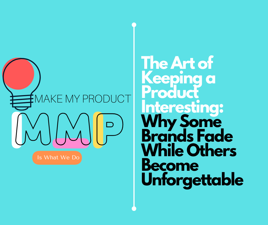 The Art of Keeping a Product Interesting: Why Some Brands Fade While Others Become Unforgettable
