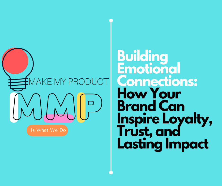 Building Emotional Connections: How Your Brand Can Inspire Loyalty, Trust, and Lasting Impact