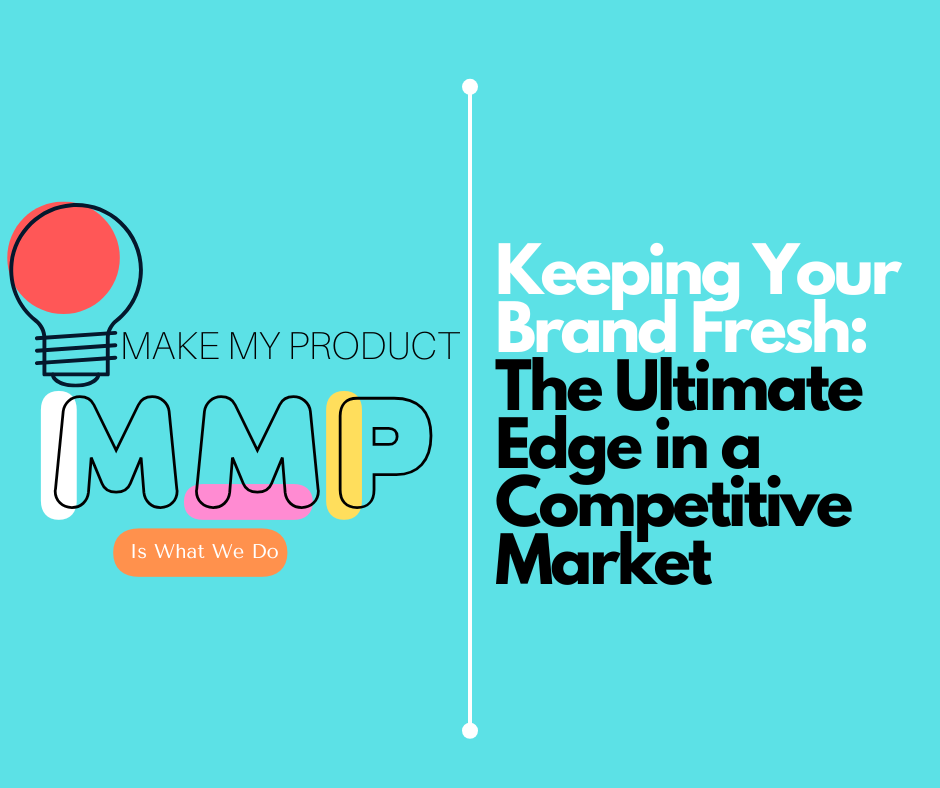 Keeping Your Brand Fresh: The Ultimate Edge in a Competitive Market