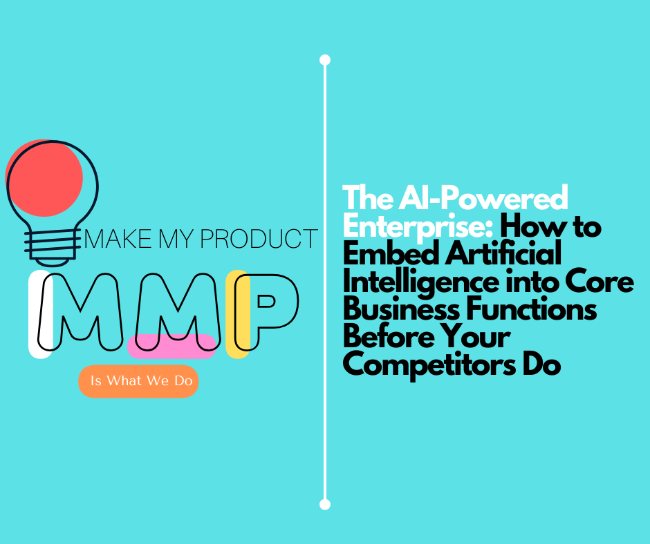 The AI-Powered Enterprise: How to Embed Artificial Intelligence into Core Business Functions Before Your Competitors Do