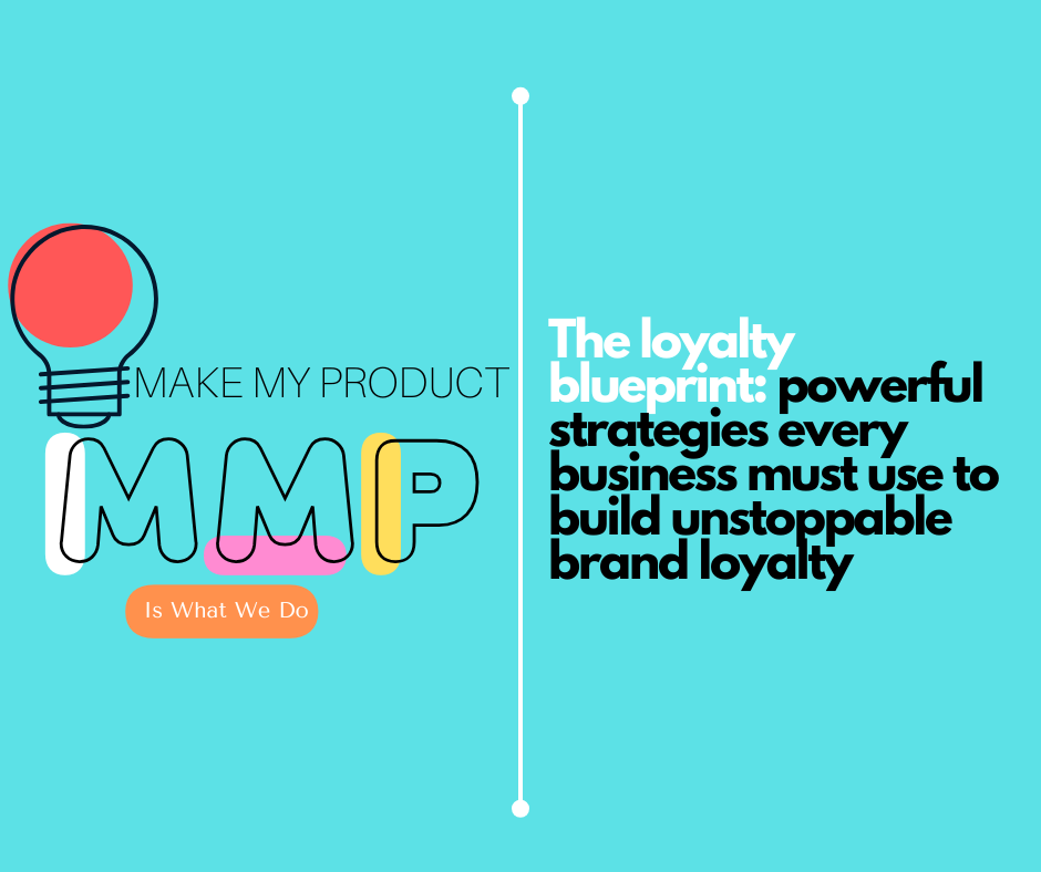The loyalty blueprint: powerful strategies every business must use to build unstoppable brand loyalty