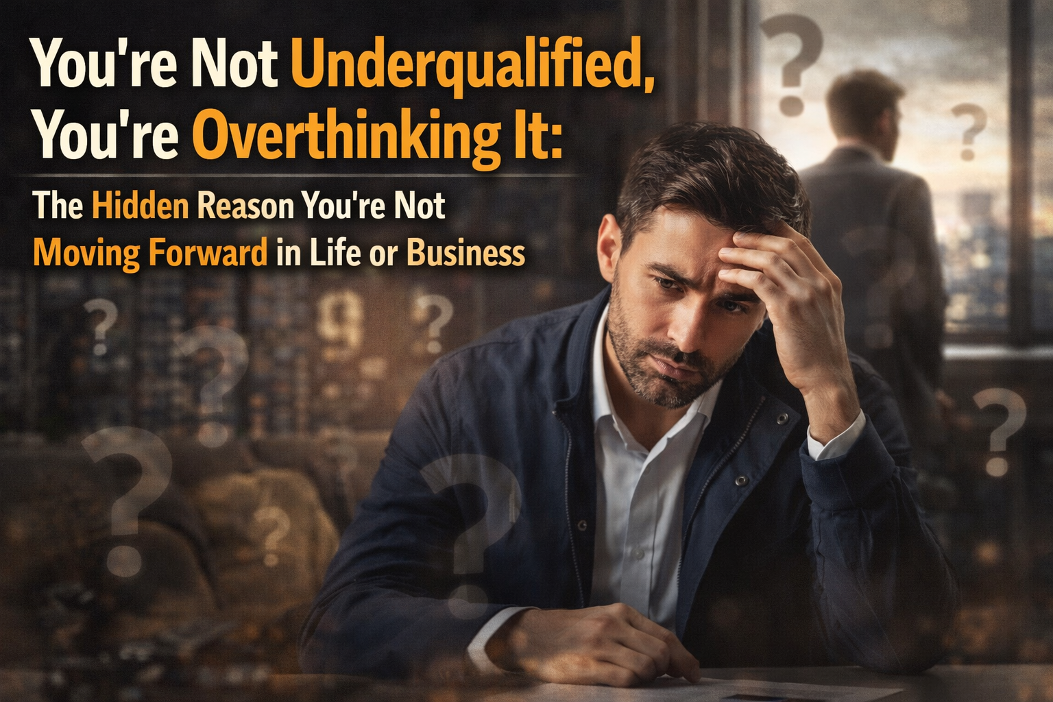 You’re Not Underqualified, You’re Overthinking It The Hidden Reason You’re Not Moving Forward in Life or Business