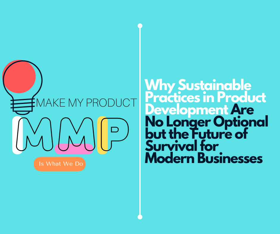 Why Sustainable Practices in Product Development Are No Longer Optional but the Future of Survival for Modern Businesses